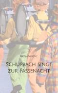 Schupbach singt zur Fassenacht di Britta Gaedecke edito da tredition