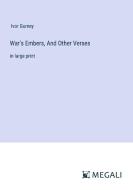 War's Embers, And Other Verses di Ivor Gurney edito da Megali Verlag