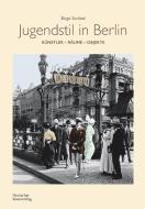 Jugendstil in Berlin di Birgit Ströbel edito da Deutscher Kunstverlag