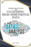 Interesting patterns for clustering high-dimensional data di Gordon M. Redwine edito da Gordon M. Redwine
