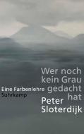 Wer noch kein Grau gedacht hat. di Peter Sloterdijk edito da Suhrkamp Verlag AG