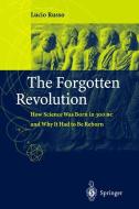 The Forgotten Revolution di Silvio (Translator) Levy, Lucio Russo edito da Springer Berlin Heidelberg