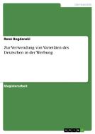 Zur Verwendung von Varietäten des Deutschen in der Werbung di René Bogdanski edito da GRIN Publishing