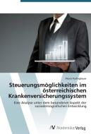 Steuerungsmöglichkeiten im österreichischen Krankenversicherungssystem di Alexia Podingbauer edito da AV Akademikerverlag