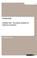 Liability Law - Economic analysis of defective products di Veronka Fischer edito da GRIN Publishing