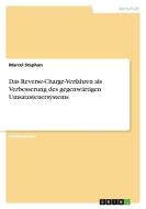 Das Reverse-Charge-Verfahren als Verbesserung des gegenwärtigen Umsatzsteuersystems di Marcel Stephan edito da GRIN Publishing