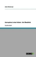 Korruption In Der Polizei - Ein Berblick di Adam Wlodarczyk edito da Grin Publishing