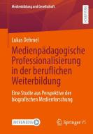 Medienpädagogische Professionalisierung in der beruflichen Weiterbildung di Lukas Dehmel edito da Springer-Verlag GmbH