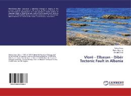 Vlorë - Elbasan - Dibër Tectonic Fault in Albania di Petraq Naço, Rakip Hysenaj, Donald Deda edito da LAP Lambert Academic Publishing