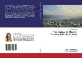 The History of Modern Tanning Industry in Kano di Nseobong Nkanga edito da LAP Lambert Academic Publishing