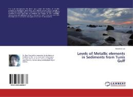Levels of Metallic elements in Sediments from Tunis Gulf di Rym Ennouri edito da LAP Lambert Academic Publishing