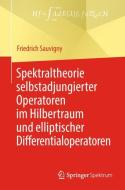 Spektraltheorie selbstadjungierter Operatoren im Hilbertraum und elliptischer Differentialoperatoren di Friedrich Sauvigny edito da Springer-Verlag GmbH