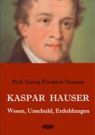 Kaspar Hauser - Wesen, Unschuld, Erduldungen di Georg Friedrich Daumer edito da Books on Demand