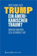 Trump - ein amerikanischer Traum? di Wolfgang Fach edito da Transcript Verlag