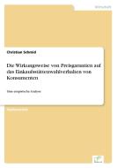 Die Wirkungsweise von Preisgarantien auf das Einkaufsstättenwahlverhalten von Konsumenten di Christian Schmid edito da Diplom.de