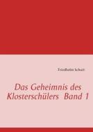 Das Geheimnis Des Klostersch Lers Band 1 di Friedhelm Schutt edito da Books On Demand