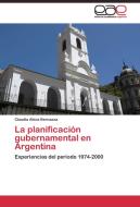 La planificación gubernamental en Argentina di Claudia Alicia Bernazza edito da EAE