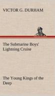 The Submarine Boys' Lightning Cruise The Young Kings of the Deep di Victor G. Durham edito da TREDITION CLASSICS