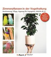 Zimmerpflanzen in der Vogelhaltung di Martin Haberer edito da Arndt-Verlag