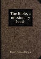 The Bible, A Missionary Book di Robert F Horton edito da Book On Demand Ltd.