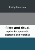 Rites And Ritual A Plea For Apostolic Doctrine And Worship di Philip Freeman edito da Book On Demand Ltd.