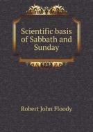 Scientific Basis Of Sabbath And Sunday di Robert John Floody edito da Book On Demand Ltd.