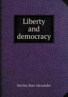 Liberty And Democracy di Hartley Burr Alexander edito da Book On Demand Ltd.