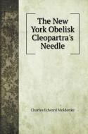 The New York Obelisk Cleopartra's Needle di Charles Edward Moldenke edito da Book on Demand Ltd.