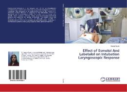 Effect of Esmolol And Labetalol on Intubation Laryngoscopic Response di Heena Gupta edito da LAP Lambert Academic Publishing