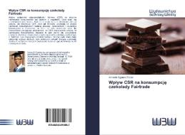 Wplyw CSR na konsumpcje czekolady Fairtrade di Kenneth Ogonna Ezeani edito da Wydawnictwo Bezkresy Wiedzy