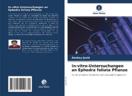 In-vitro-Untersuchungen an Ephedra foliata Pflanze di Akshay Joshi edito da Verlag Unser Wissen