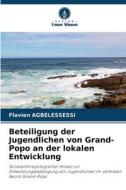 Beteiligung der Jugendlichen von Grand-Popo an der lokalen Entwicklung di Flavien Agbelessessi edito da Verlag Unser Wissen