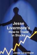 Jesse Livermore's How-to Trade In Stocks di Jesse Livermore edito da Important Books