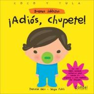 Adios, Chupete! di Patricia Geis, Sergio Folch edito da Combel Ediciones Editorial Esin, S.A.