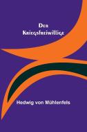 Der Kriegsfreiwillige di Hedwig von Mühlenfels edito da Alpha Editions