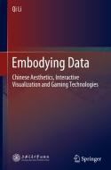Embodying Data: Chinese Aesthetics, Interactive Visualisation and Gaming Technologies di Qi Li edito da SPRINGER NATURE