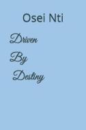 Driven By Destiny di Nti Osei Nti edito da Independently Published