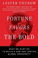 Fortune Favors the Bold: What We Must Do to Build a New and Lasting Global Prosperity di Lester C. Thurow edito da HARPER BUSINESS