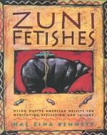 Zuni Fetishes: Using Native American Sacred Objects for Meditation, Reflection, and Insight di Hal Zina Bennett edito da HARPER ONE