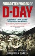 Forgotten Voices of D-Day di Roderick Bailey edito da Ebury Publishing