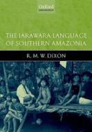 The Jarawara Language of Southern Amazonia di R. M. W. Dixon edito da Oxford University Press