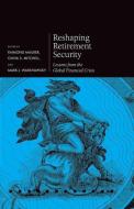 Reshaping Retirement Security: Lessons from the Global Financial Crisis di Raimond Maurer, Olivia S. Mitchell, Mark J. Warshawsky edito da OXFORD UNIV PR