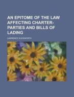 An Epitome of the Law Affecting Charter-Parties and Bills of Lading di Lawrence Duckworth edito da Rarebooksclub.com