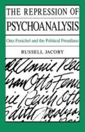 The Repression of Psychoanalysis di Russell Jacoby edito da University of Chicago Press