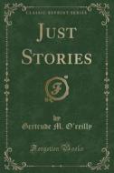 Just Stories (classic Reprint) di Gertrude M O'Reilly edito da Forgotten Books