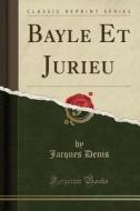 Bayle Et Jurieu (Classic Reprint) di Jacques Denis edito da Forgotten Books