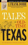 Tales of Old-Time Texas di J. Frank Dobie edito da University of Texas Press