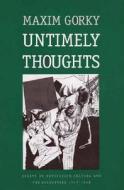 Untimely Thoughts - Essays On Revolution, Culture & The Bolsheviks 1917-1918 di Maxim Gorky edito da Yale University Press