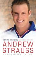 Andrew Strauss: Coming into Play - My Life in Test Cricket di Andrew Strauss edito da Hodder & Stoughton General Division