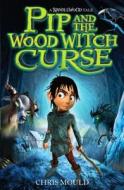 Spindlewood: Pip And The Wood Witch Curse di Chris Mould edito da Hachette Children's Group